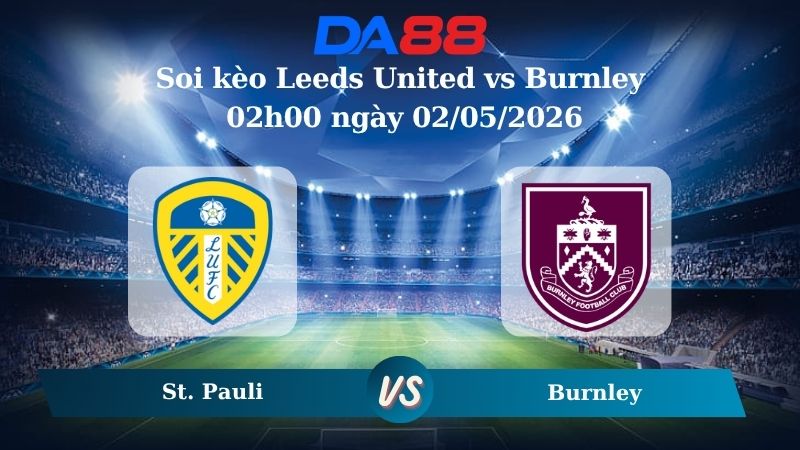Nhận định soi kèo Leeds United vs Burnley 02h00 ngày 02/05/2026
