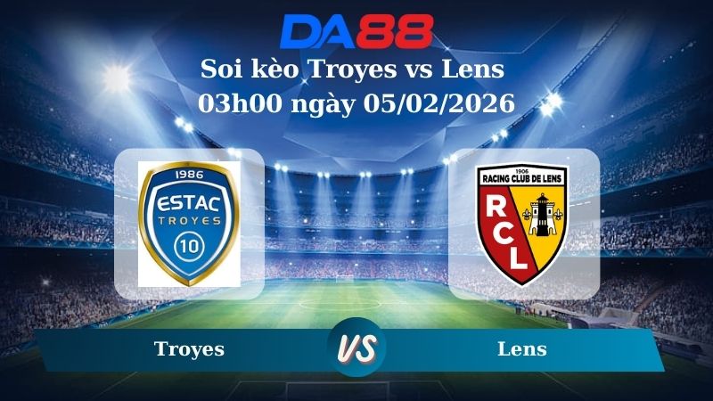 Nhận định soi kèo Troyes vs Lens 03h00 ngày 05/02/2026