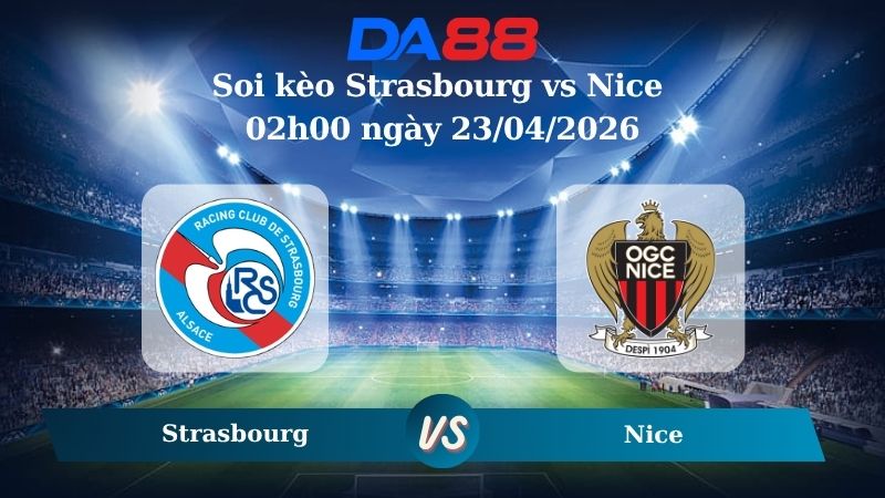 Nhận định soi kèo Strasbourg vs Nice 02h00 ngày 23/04/2026