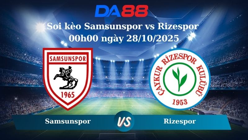Soi kèo Samsunspor vs Rizespor 00h00 ngày 28/10/2025