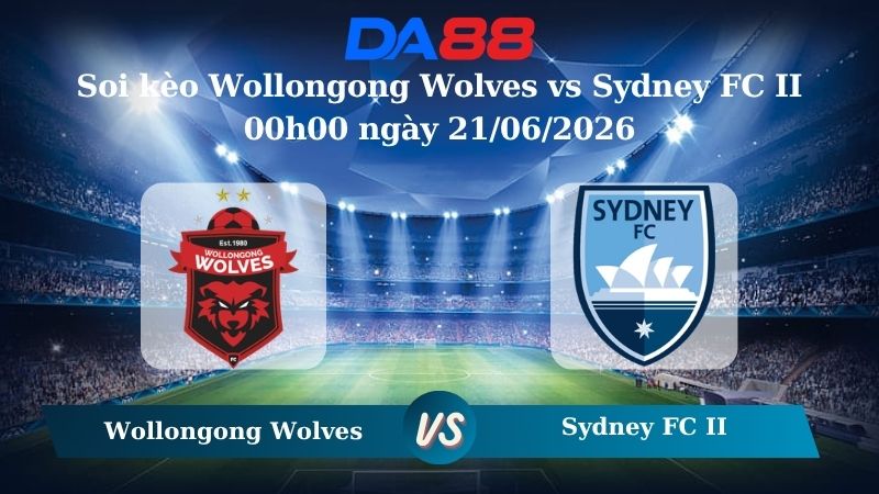 Soi kèo Wollongong Wolves vs Sydney FC II 00h00 ngày 21/06/2026