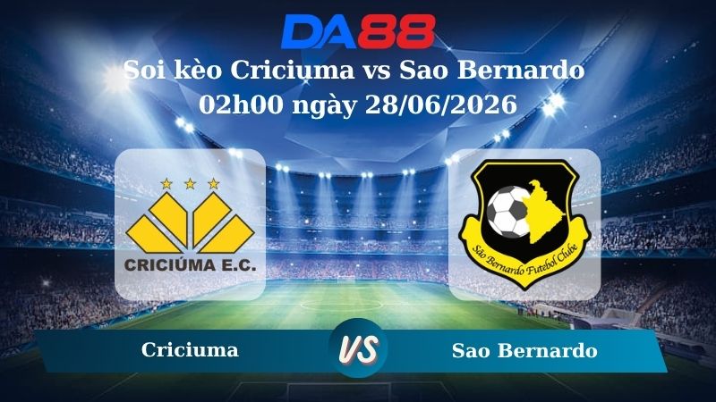 Nhận định soi kèo Criciuma vs Sao Bernardo 02h00 ngày 28/06/2026