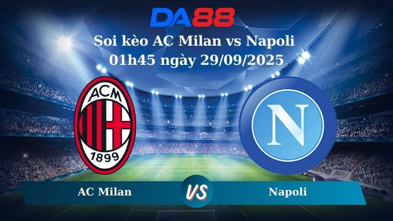 Soi kèo AC Milan vs Napoli 01h45 ngày 29/09/2025