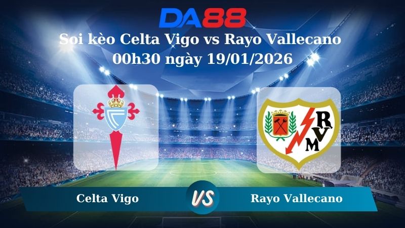Nhận định soi kèo Celta Vigo vs Rayo Vallecano 00h30 ngày 19/01/2026