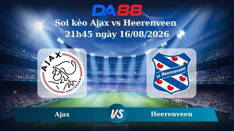 Nhận định soi kèo Ajax vs Heerenveen 21h45 ngày 16/08/2026