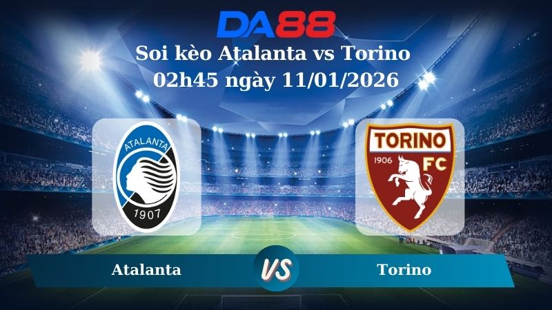 Nhận định soi kèo Atalanta vs Torino 02h45 ngày 11/01/2026