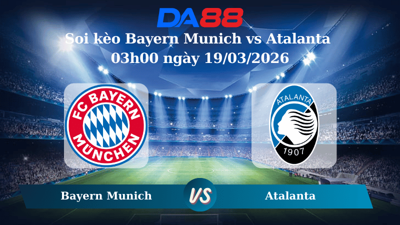 Nhận định soi kèo Bayern Munich vs Atalanta 03h00 ngày 19/03/2026