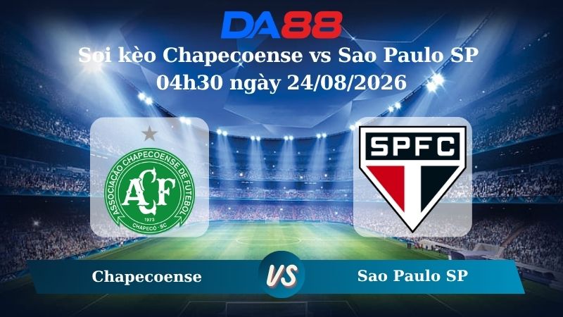 Nhận định soi kèo Chapecoense vs Sao Paulo SP 04h30 ngày 24/08/2026