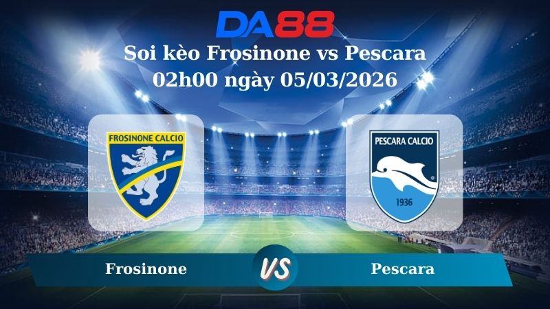 Nhận định soi kèo Frosinone vs Pescara 02h00 ngày 05/03/2026
