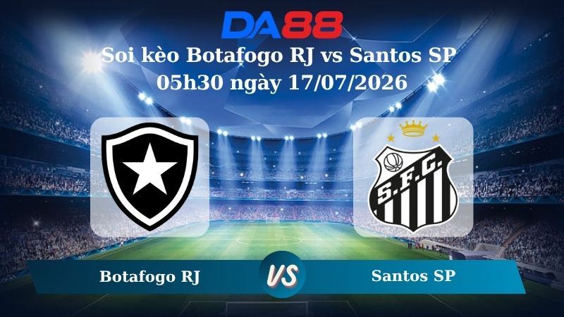 Nhận định soi kèo Botafogo RJ vs Santos SP 05h30 ngày 17/07/2026