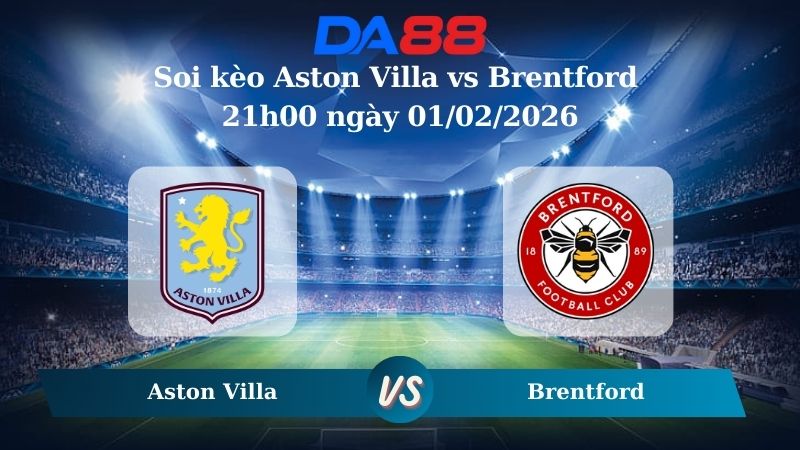 Nhận định soi kèo Aston Villa vs Brentford 21h00 ngày 01/02/2026