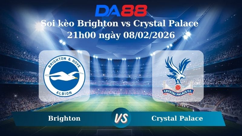 Nhận định soi kèo Brighton vs Crystal Palace 21h00 ngày 08/02/2026