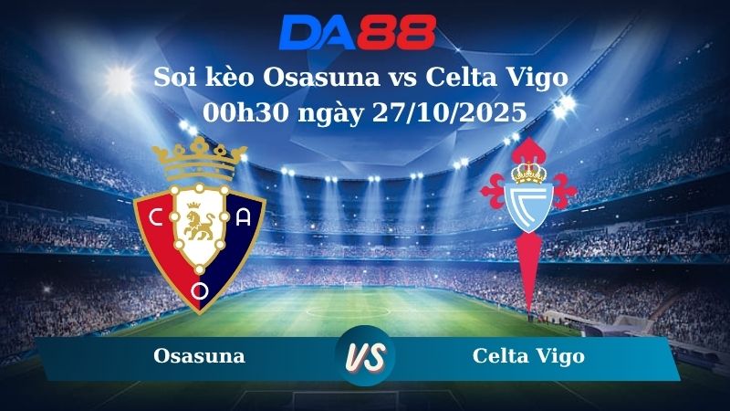 Soi kèo Osasuna vs Celta Vigo 00h30 ngày 27/10/2025