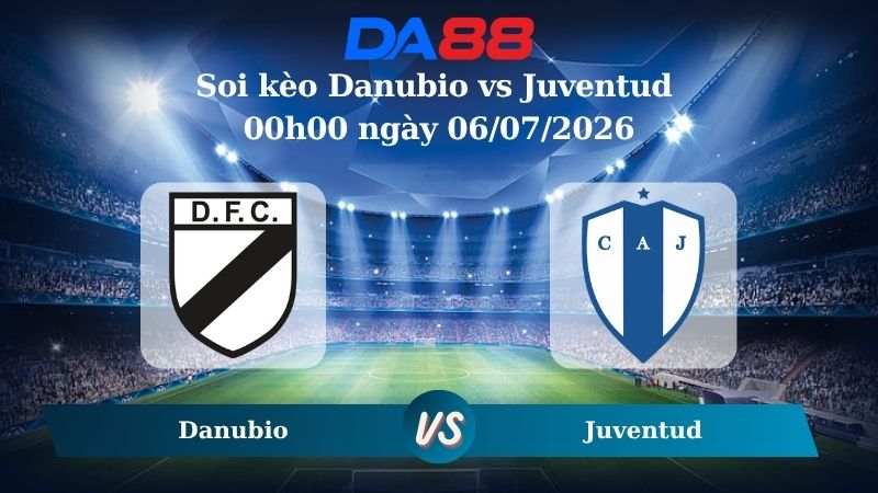 Nhận định soi kèo Danubio vs Juventud 00h00 ngày 06/07/2026
