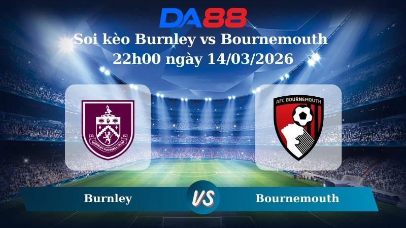 Nhận định soi kèo Burnley vs Bournemouth 22h00 ngày 14/03/2026