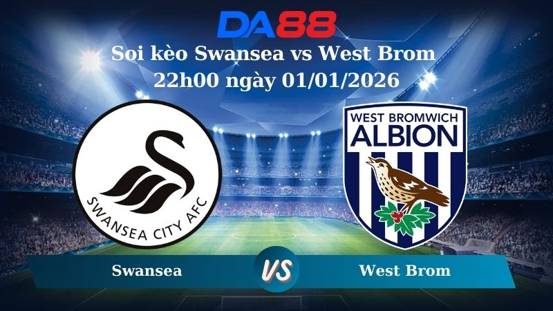 Nhận định soi kèo Swansea vs West Brom 22h00 ngày 01/01/2026