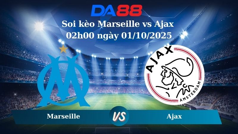 Soi kèo Marseille vs Ajax 02h00 ngày 01/10/2025