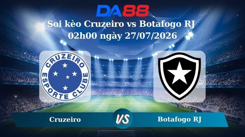 Nhận định soi kèo Cruzeiro vs Botafogo RJ  02h00 ngày 27/07/2026