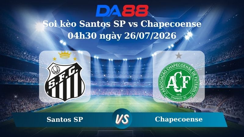 soi kèo Santos SP vs Chapecoense 04h30 ngày 26/07/2026