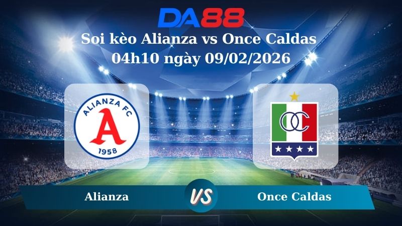 Nhận định soi kèo Alianza vs Once Caldas 04h10 ngày 09/02/2026