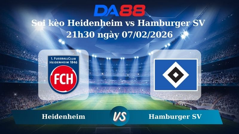 Nhận định soi kèo Heidenheim vs Hamburger SV 21h30 ngày 07/02/2026