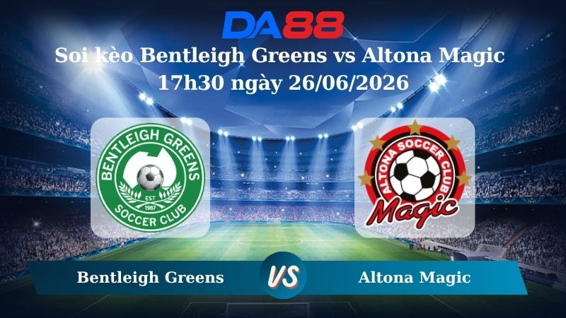 Nhận định soi kèo Bentleigh Greens vs Altona Magic 17h30 ngày 26/06/2026