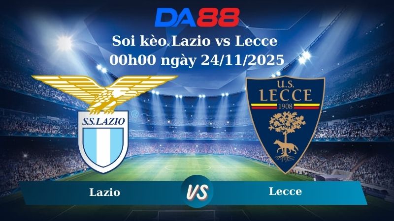 Soi kèo Lazio vs Lecce 00h00 ngày 24/11/2025