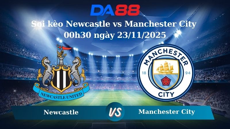 soi kèo Newcastle vs Manchester City 00h30 ngày 23/11/2025