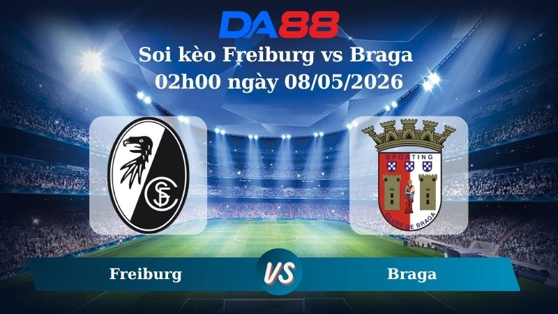 Nhận định soi kèo Freiburg vs Braga 02h00 ngày 08/05/2026