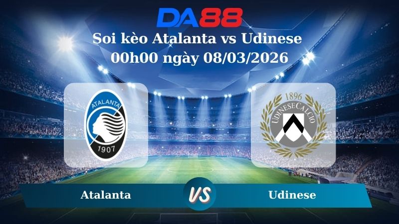 Nhận định soi kèo Atalanta vs Udinese 00h00 ngày 08/03/2026