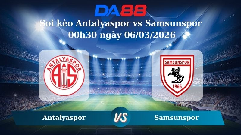 Nhận định soi kèo Antalyaspor vs Samsunspor ngày 00h30 ngày 06/03/2026