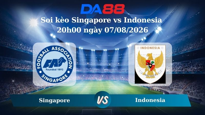 Nhận định soi kèo Singapore vs Indonesia 20h00 ngày 07/08/2026