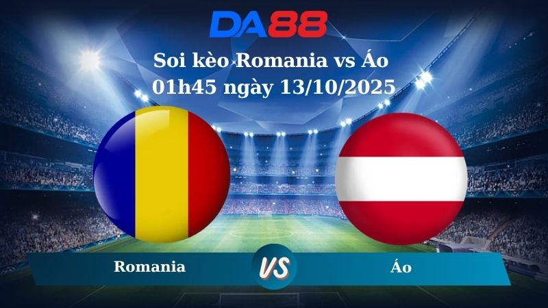 Soi kèo Romania vs Áo 01h45 ngày 13/10/2025