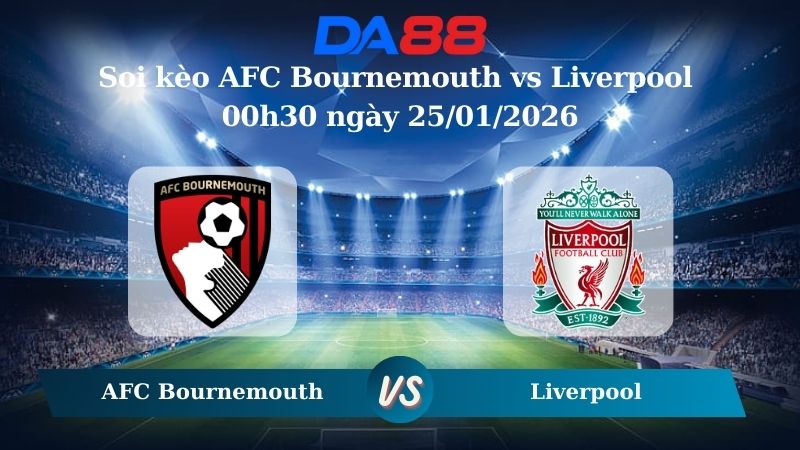 Nhận định soi kèo AFC Bournemouth vs Liverpool 00h30 ngày 25/01/2026