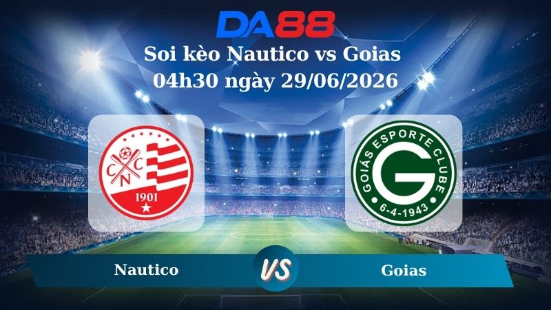 Nhận định soi kèo Nautico vs Goias 04h30 ngày 29/06/2026