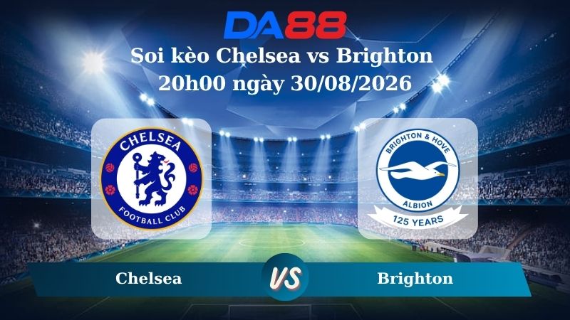 Nhận định soi kèo Chelsea vs Brighton 20h00 ngày 30/08/2026