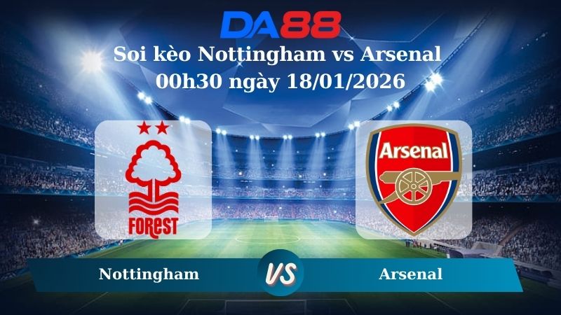 Nhận định soi kèo Nottingham vs Arsenal 00h30 ngày 18/01/2026