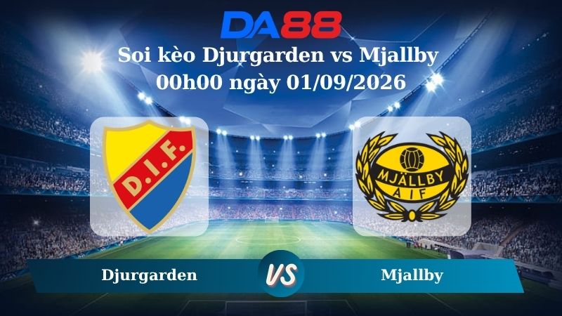 Nhận định soi kèo Djurgarden vs Mjallby 00h00 ngày 01/09/2026