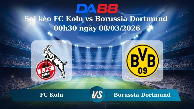 Nhận định soi kèo FC Koln vs Borussia Dortmund 00h30 ngày 08/03/2026