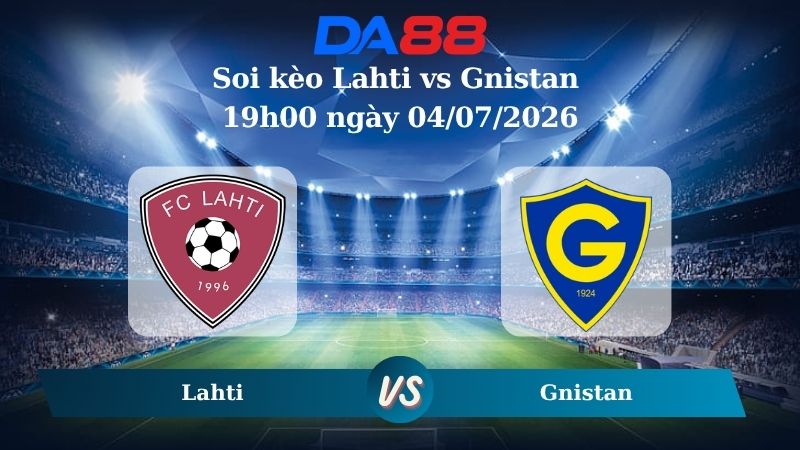 Nhận định soi kèo Lahti vs Gnistan 19h00 ngày 04/07/2026