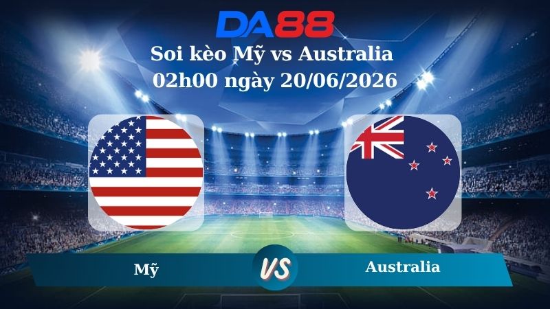Nhận định soi kèo Mỹ vs Australia 02h00 ngày 20/06/2026