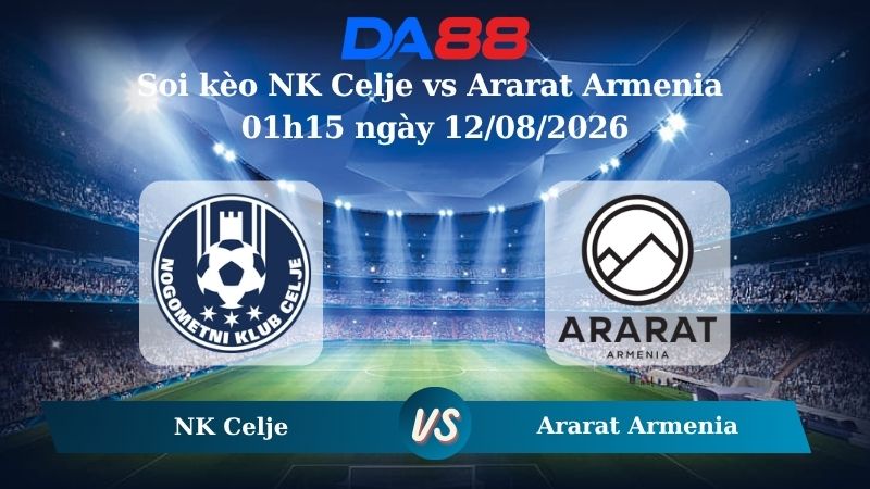 Nhận định soi kèo NK Celje vs Ararat Armenia 01h15 ngày 12/08/2026