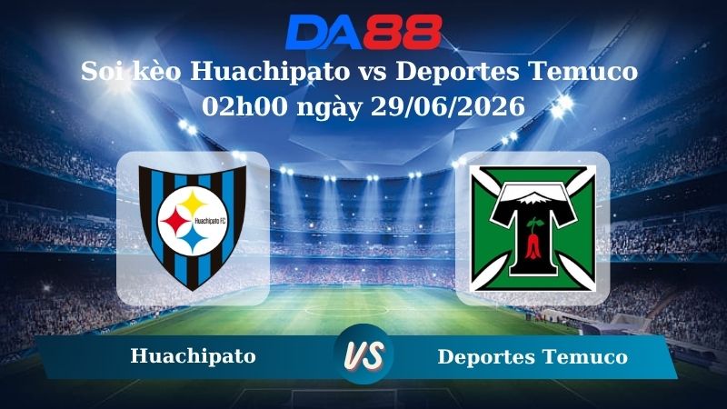 Nhận định soi kèo Huachipato vs Deportes Temuco 02h00 ngày 29/06/2026