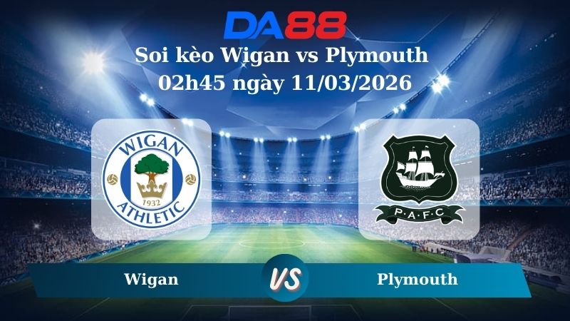 Nhận định soi kèo Wigan vs Plymouth 02h45 ngày 11/03/2026