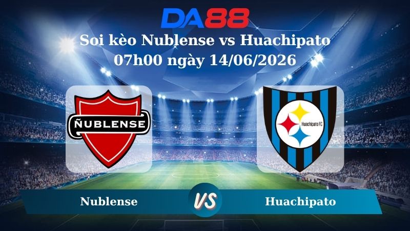 soi kèo Nublense vs Huachipato 07h00 ngày 14/06/2026