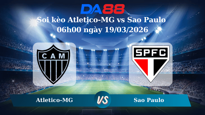 Nhận định soi kèo Atletico-MG vs Sao Paulo 06h00 ngày 19/03/2026