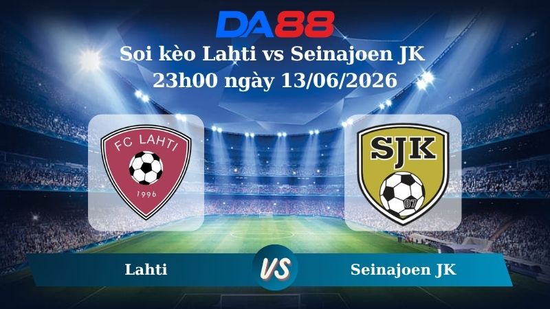 Nhận định soi kèo Lahti vs Seinajoen JK 23h00 ngày 13/06/2026