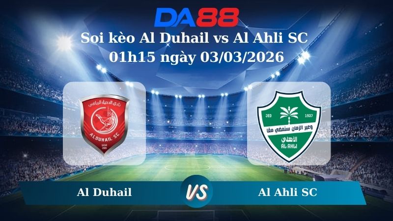 Nhận định soi kèo Al Duhail vs Al Ahli 01h15 ngày 03/03/2026