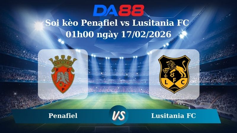 Nhận định soi kèo Penafiel vs Lusitania FC 01h00 ngày 17/02/2026