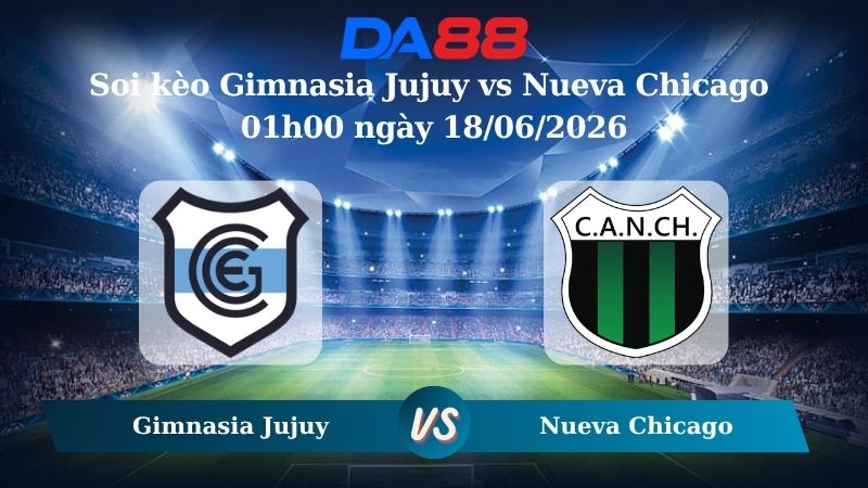 Nhận định soi kèo Gimnasia Jujuy vs Nueva Chicago 01h00 ngày 18/06/2026